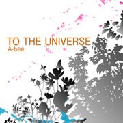 A-bee - TO THE UNIVERSE