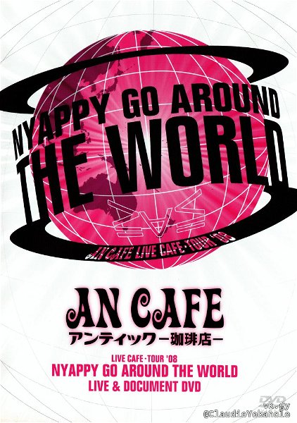 AN CAFE - LIVE CAFE TOUR'08 「NYAPPY GO AROUND THE WORLD」 LIVE&DOCUMENT DVD European Edition