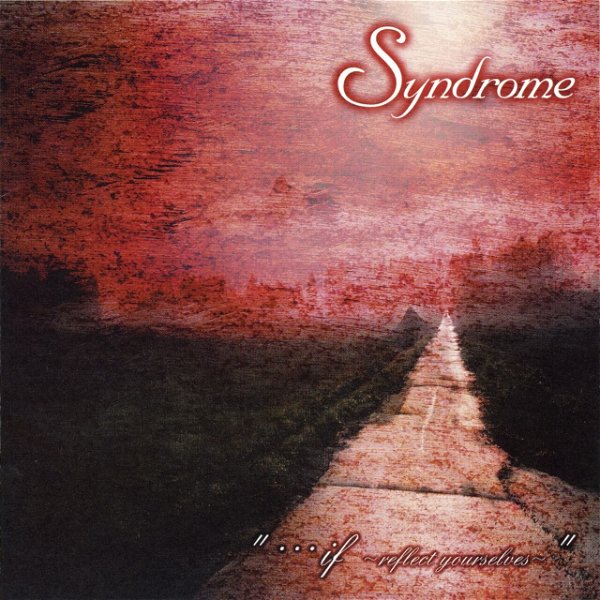 Syndrome - “・・・if ~reflect yourselves~”