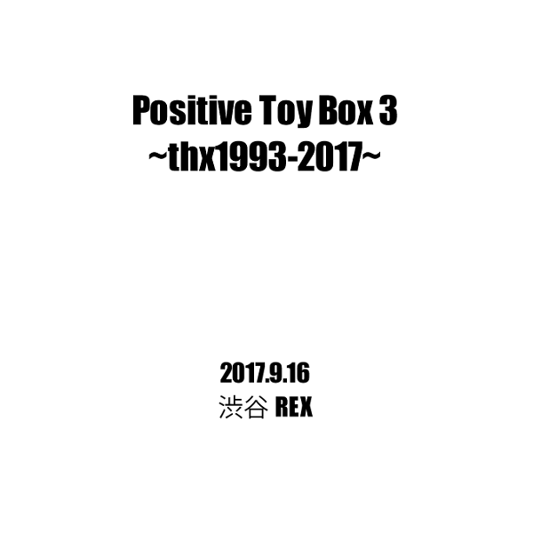 Dear Loving - Positive Toy Box 3 ~thx1993-2017~ 2017.9.16 Shibuya REX