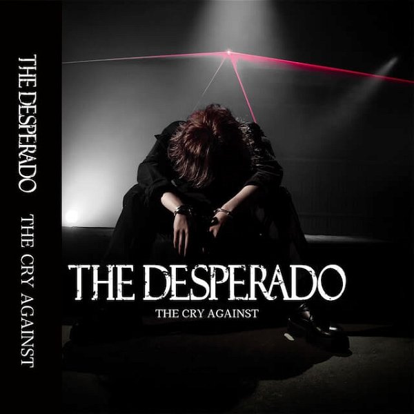 THE DESPERADO - THE CRY AGAINST Tsuujouban
