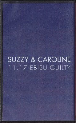 Suzzy&Caroline - 11.17 EBISU GUILTY