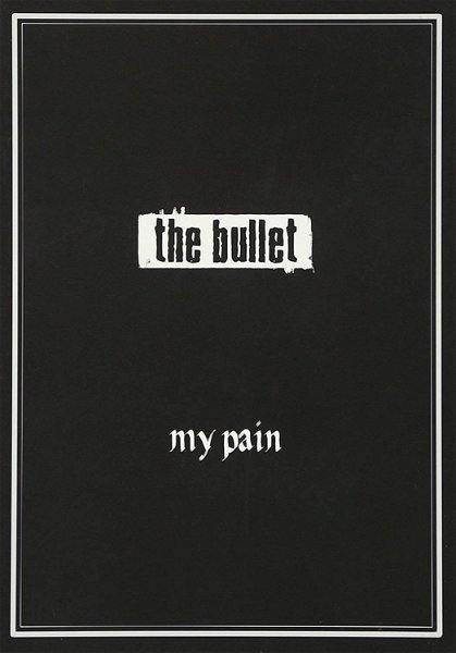 the bullet - my pain