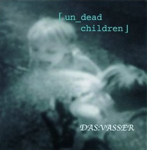 DAS:VASSER - 「un_dead children」