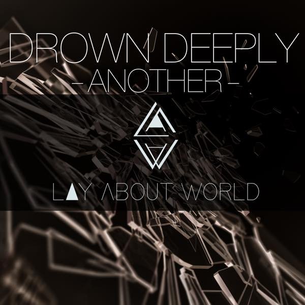 LAY ABOUT WORLD - DROWN DEEPLY -ANOTHER-