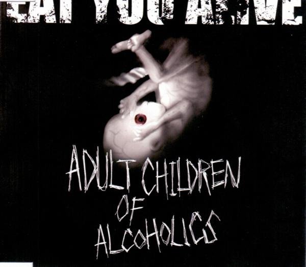 EAT YOU ALIVE - ADULT CHILDREN OF ALCOHOLICS