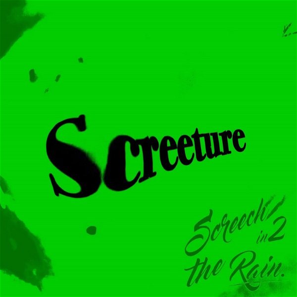 Screech in2 the Rain. - Screeture