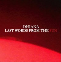 DHIANA - LAST WORDS FROM THE SUN