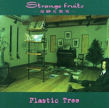 Plastic Tree - Strange fruits -Kimyou na Kajitsu-