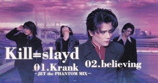 Kill=slayd - Krank~JET the PHANTOM MIX~/believing