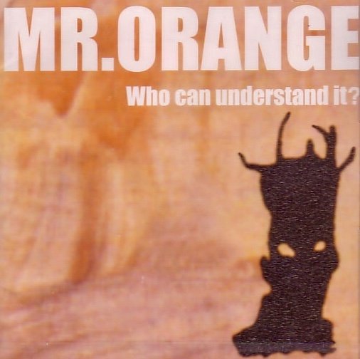 MR.ORANGE - Who can understand it?