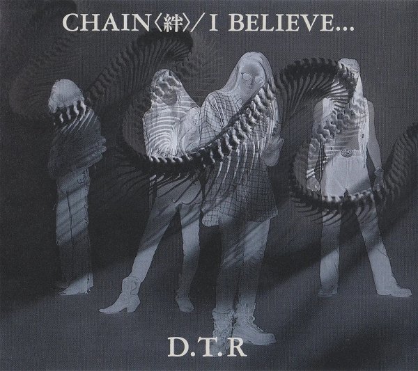 D.T.R - CHAIN<絆>/I BELIEVE・・・