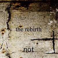 not - the rebirth