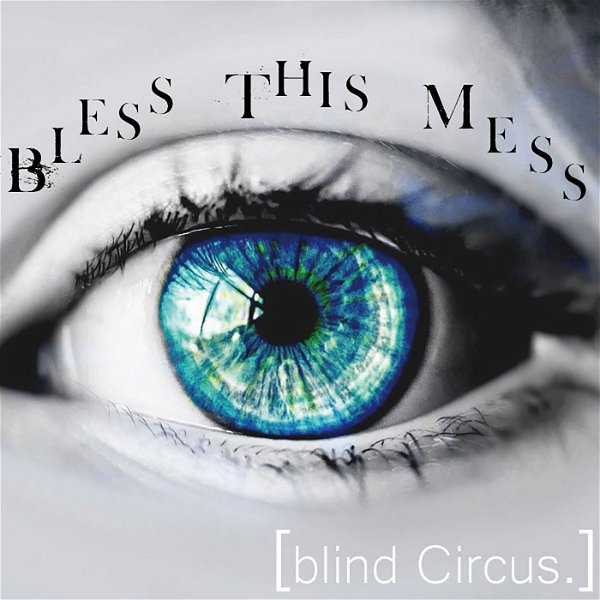 BLESS THIS MESS - blind Circus.