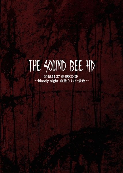 THE SOUND BEE HD - 2015.11.27 Ikebukuro EDGE ~bloody sight Chinurareta Keshiki~