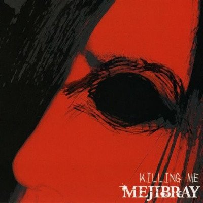 MEJIBRAY - KILLING ME