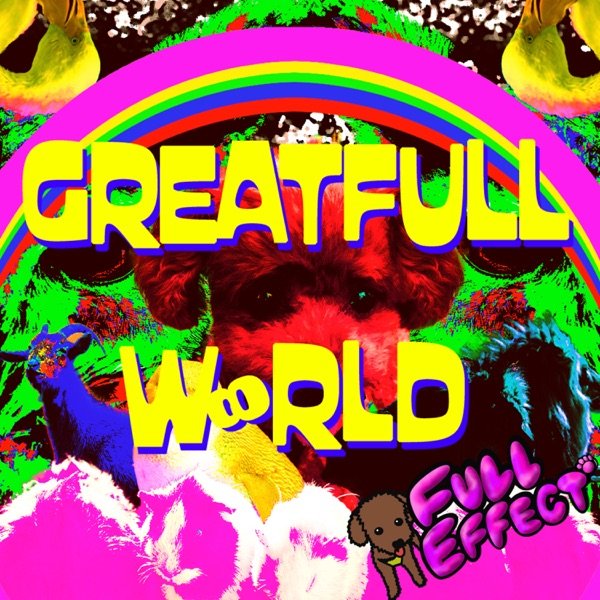 FULL EFFECT' - GREATFULL W∞RLD