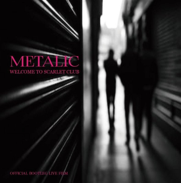METALIC - OFFICIAL BOOTLEG LIVE DVD 「WELCOME TO SCARLET CLUB」