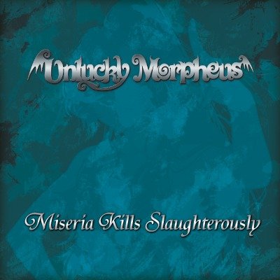 Unlucky Morpheus - Miseria Kills Slaughterously