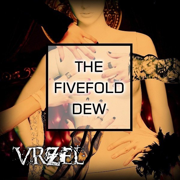VRZEL - THE FIVEFOLD DEW