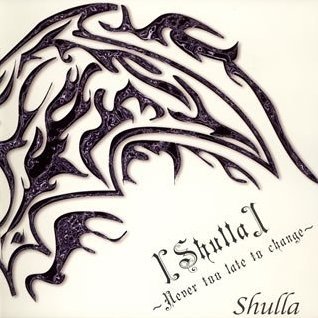 Shulla - [Shulla] ~Never too late to change~