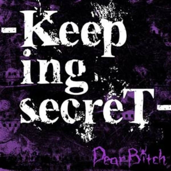 Dear Bitch - -Keeping secreT-
