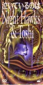 Toshi with NIGHT HAWKS - Naite Iru no wa