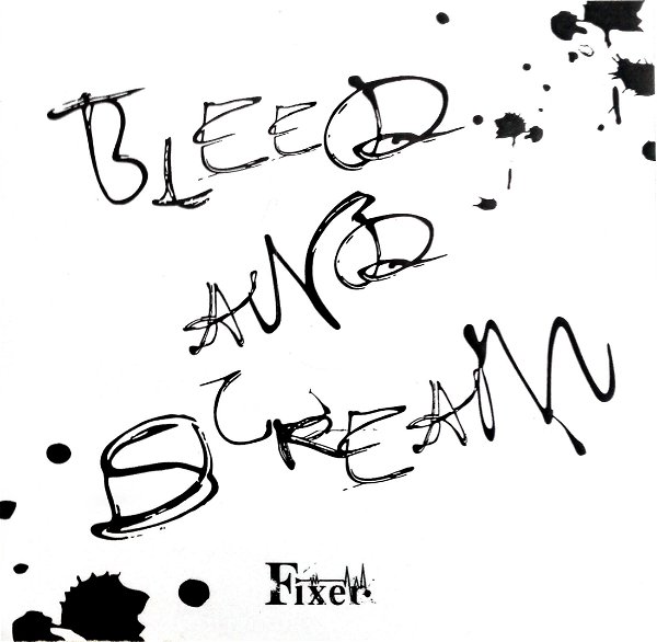 FIXER - bleed and scream