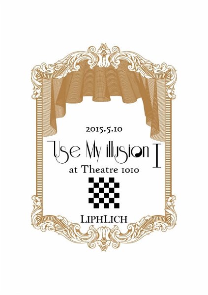 LIPHLICH - 2015.5.10 「Use My illusion I」 at Theatre 1010 Tsuujouban