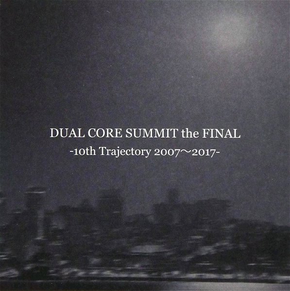 (omnibus) - DUAL CORE SUMMIT the FINAL -10th Trajectory 2007~2017-