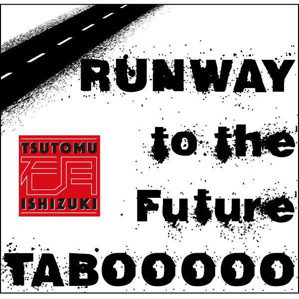 Tsutomu Ishizuki - RUNWAY to the Future / TABOOOOO