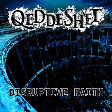 QEDDESHET - DISRUPTIVE FAITH