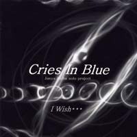 Cries in Blue - I Wish・・・