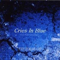 Cries in Blue - TRUE & BLUE CD