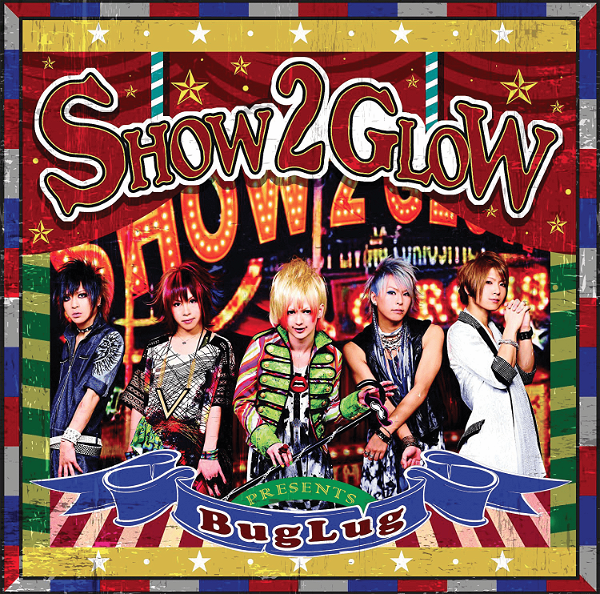 BugLug - SHOW 2 GLOW Tsuujou-ban