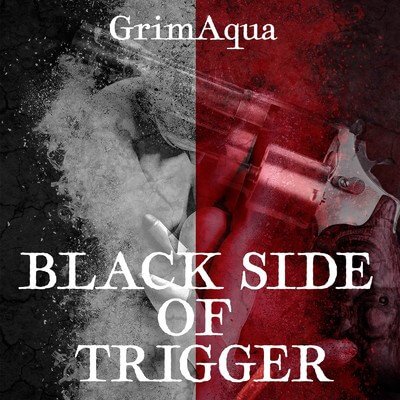 GrimAqua - BLACK SIDE OF TRIGGER
