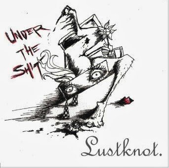 Lustknot. - UNDER THE SHIT