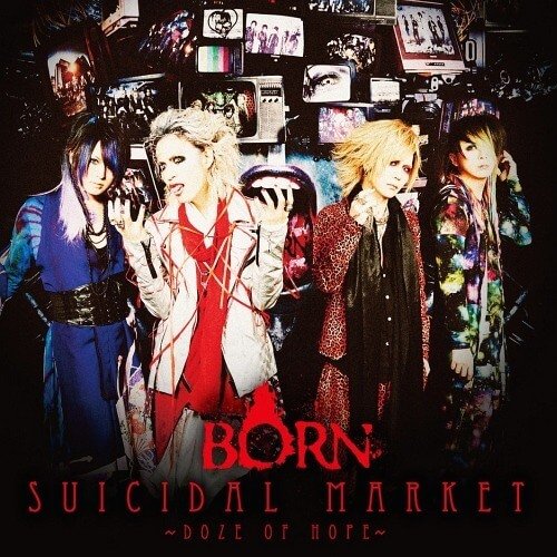 BORN - SUICIDAL MARKET ~Doze of Hope~ Shokai Genteiban B