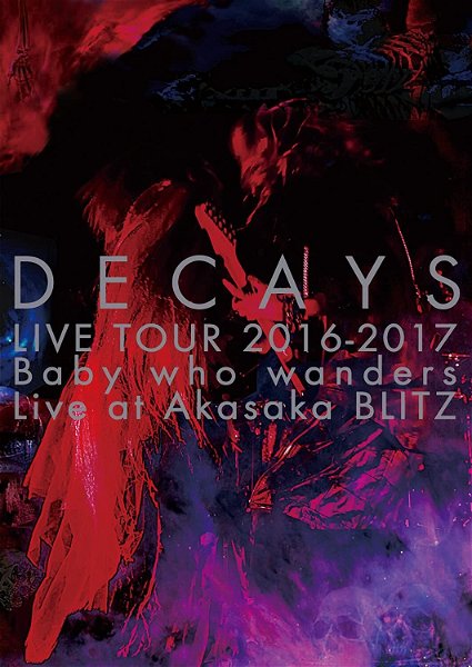 DECAYS - DECAYS LIVE TOUR 2016-2017 Baby who wanders Live at Akasaka BLITZ