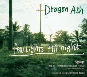 Dragon Ash - few lights till night