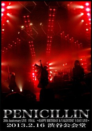 PENICILLIN - PENICILLIN 20th Anniversary LIVE FINAL ~HAPPY BIRTHDAY & VALENTINE'S DAY LIVE~ 2013.2.16 Shibuya Public Hall