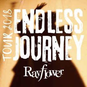 Rayflower - Rayflower TOUR 2018 ~Endless Journey~