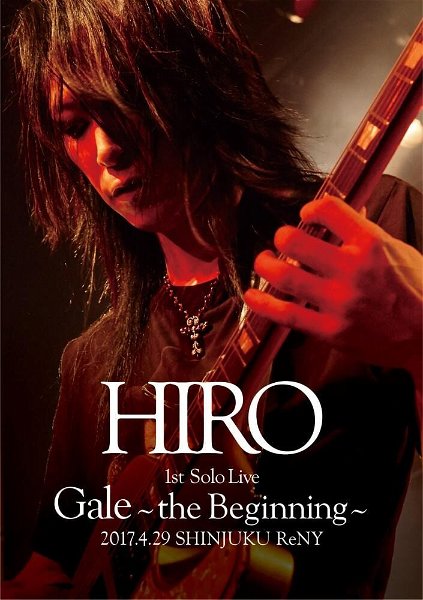 HIRO - HIRO 1st Solo Live 『Gale』 ~the Beginning~ 2017.4.29 SHINJUKU ReNY Tsuujouban DVD
