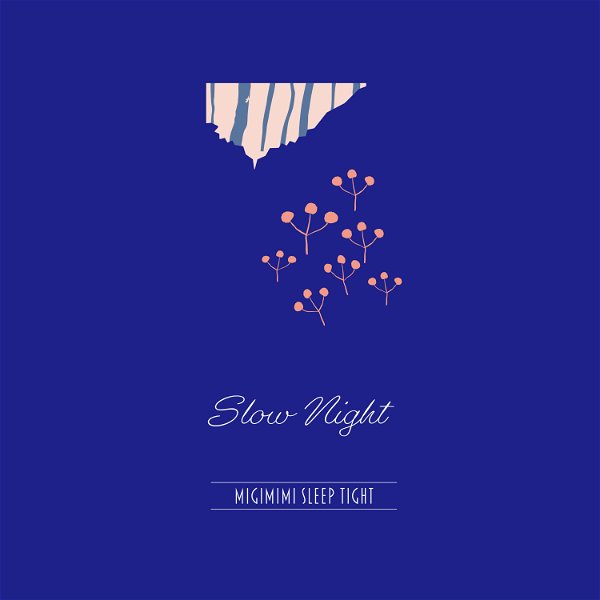 MIGIMIMI SLEEP TIGHT - Slow Night