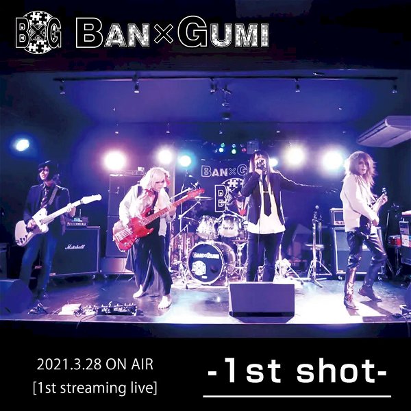 BAN×GUMI - -1st shot-