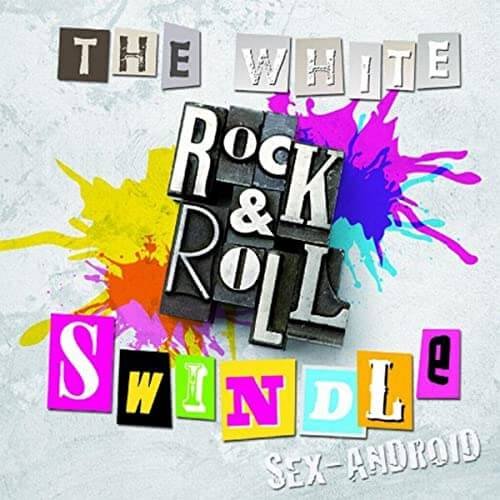 SEX-ANDROID - THE・WHITE・ROCK&ROLL・SWINDLE Tsuujouban