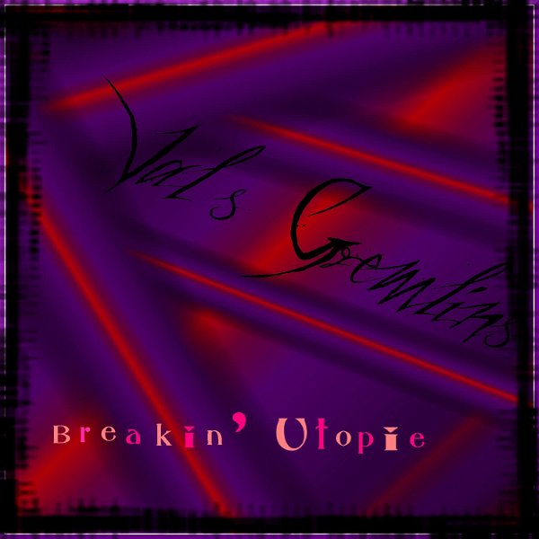 Val's Gremlins - Breakin' Utopie (※cancelled)
