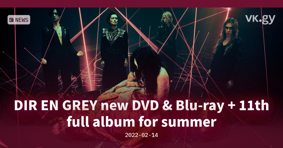 DIR EN GREY new DVD & Blu-ray + 11th full album for summer | vkgy